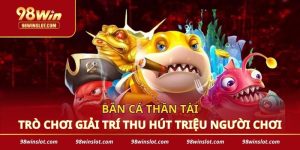 Bắn Cá Thần Tài - Trò Chơi Giải Trí Thu Hút Triệu Người Chơi