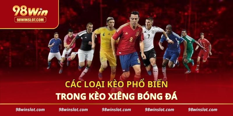 Các loại kèo phổ biến trong kèo xiêng bóng đá