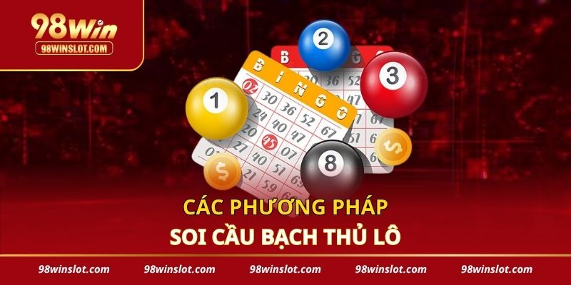 Các phương pháp soi cầu bạch thủ lô