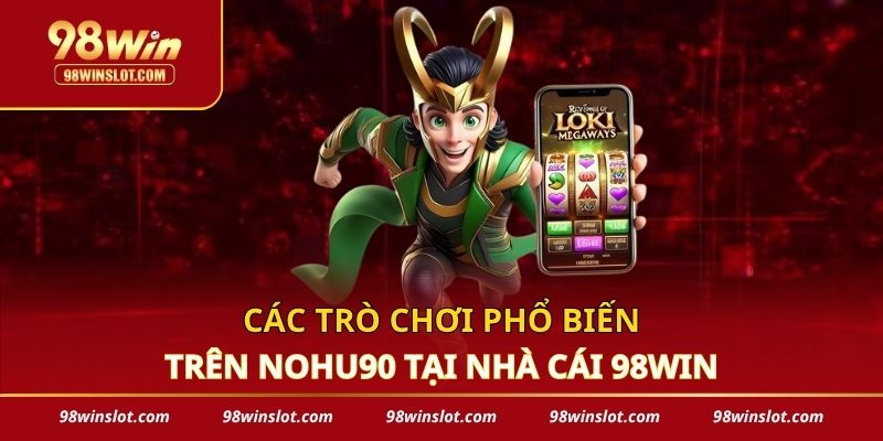 Các trò chơi phổ biến trên NOHU90