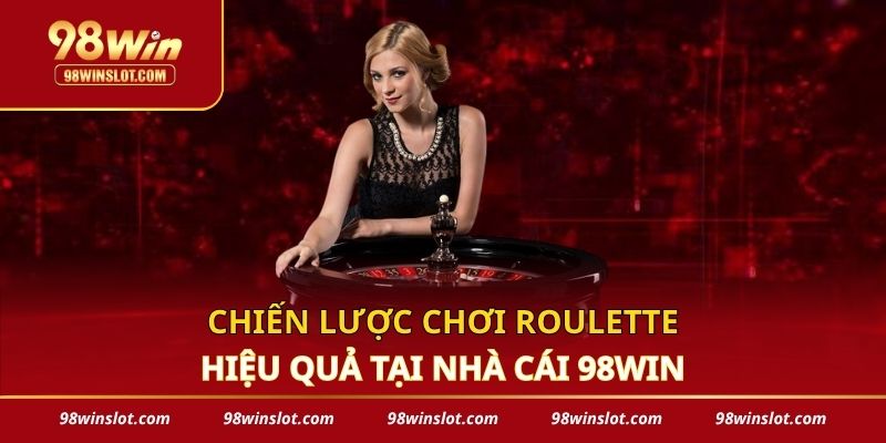 Chiến lược chơi Roulette hiệu quả