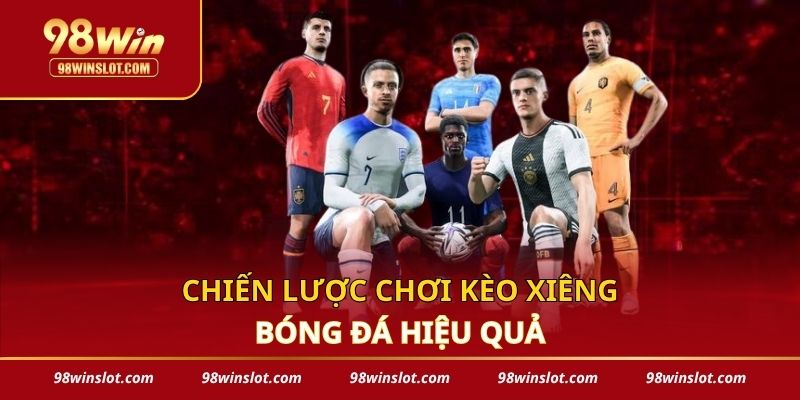Chiến lược chơi kèo xiêng bóng đá hiệu quả