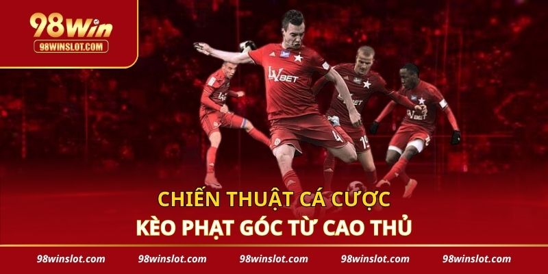Chiến thuật cá cược kèo phạt góc từ cao thủ