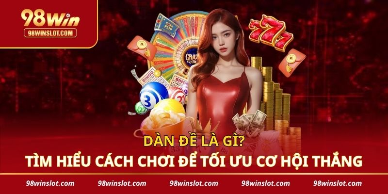 Dàn Đề Là Gì_ Tìm Hiểu Cách Chơi Để Tối Ưu Cơ Hội Thắng