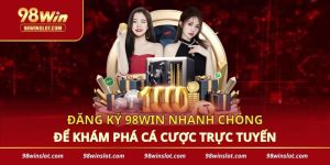 Đăng Ký 98win Nhanh Chóng Để Khám Phá Cá Cược Trực Tuyến