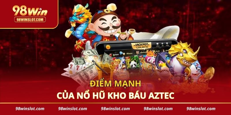 Điểm mạnh của nổ hũ kho báu Aztec