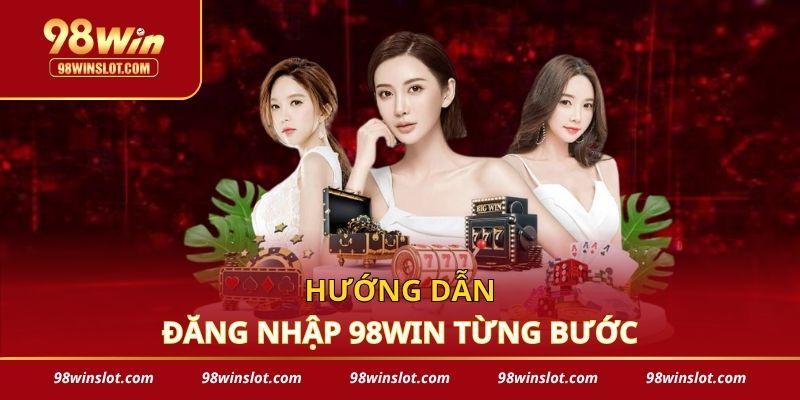 Hướng dẫn đăng nhập 98win từng bước