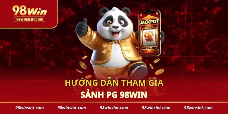 Hướng dẫn tham gia sảnh PG 98win