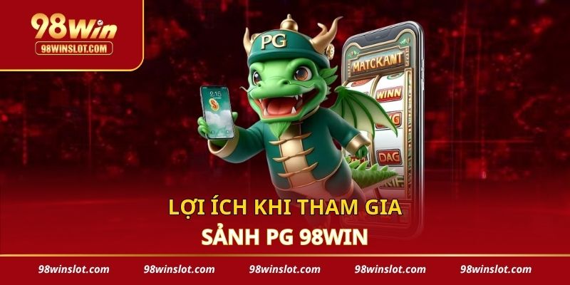 Lợi ích khi tham gia sảnh PG 98win