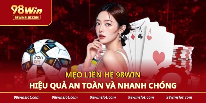 Mẹo liên hệ 98win hiệu quả
