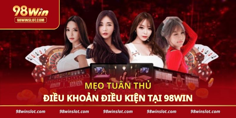 Mẹo tuân thủ điều khoản điều kiện 98win
