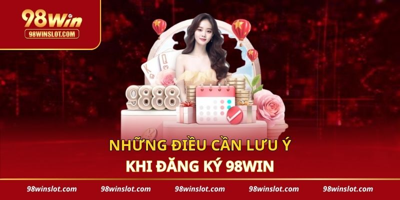 Những điều cần lưu ý khi đăng ký 98win