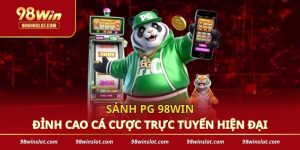 Sảnh PG 98win - Đỉnh Cao Cá Cược Trực Tuyến Hiện Đại